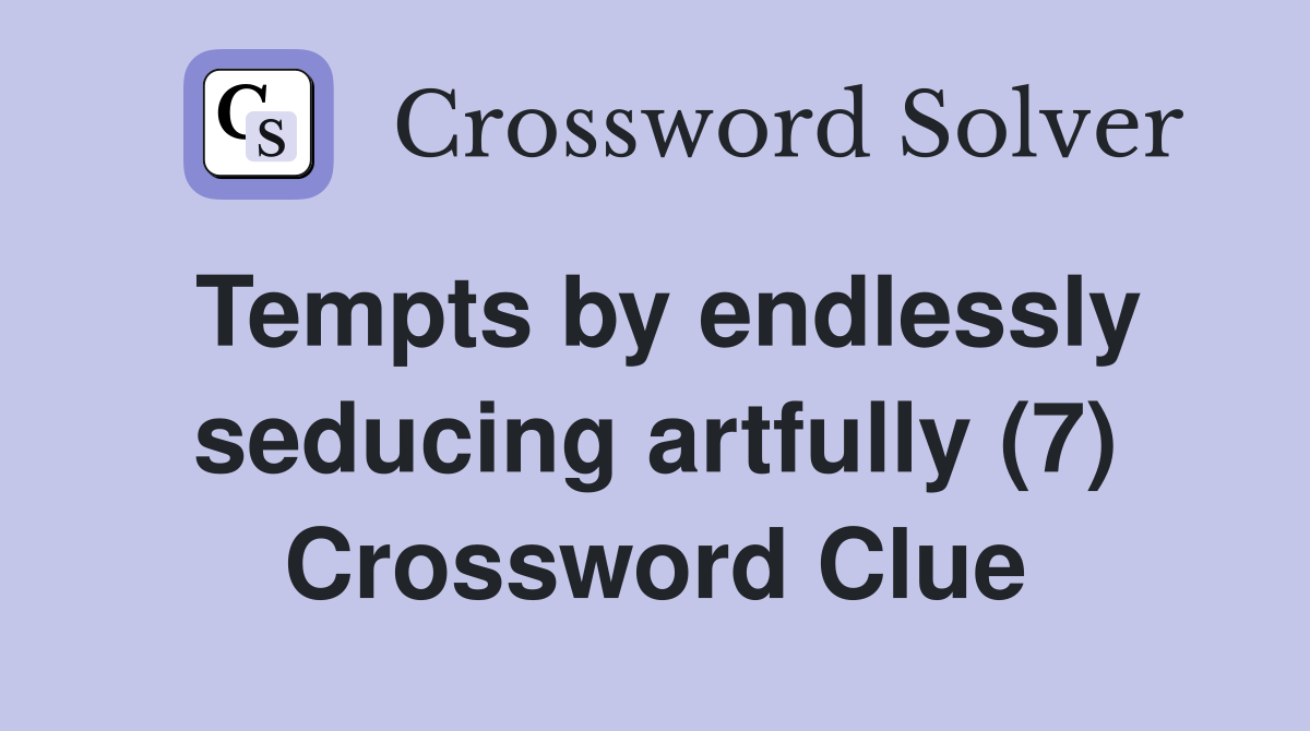 Tempts by endlessly seducing artfully (7) Crossword Clue