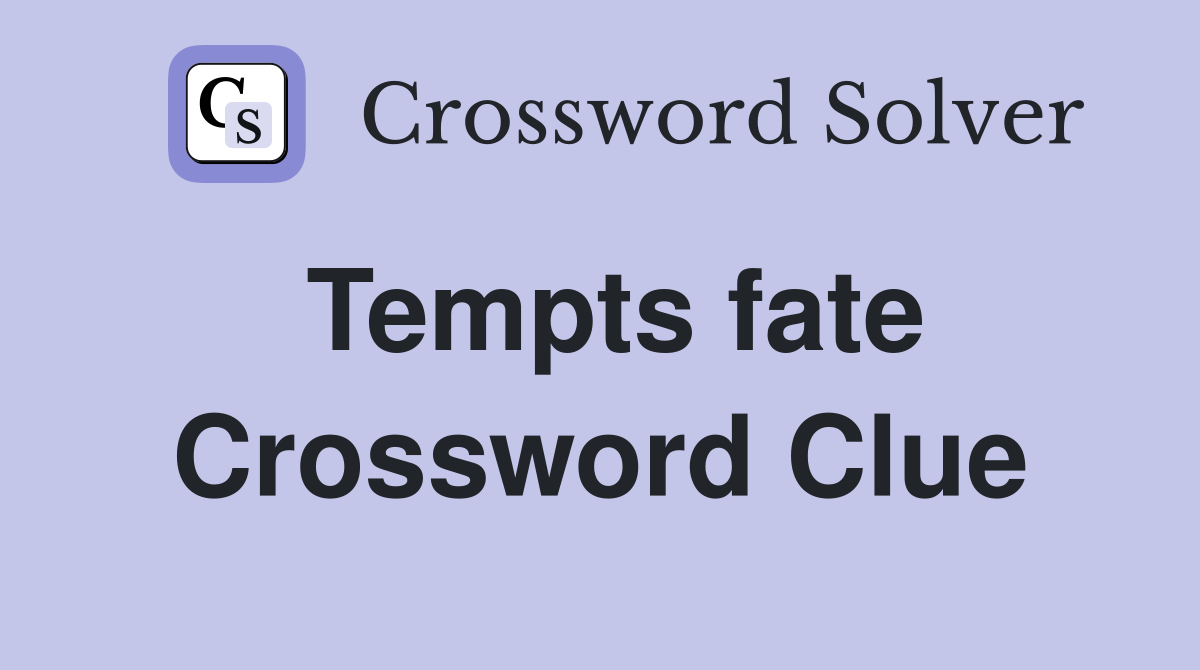 Tempts fate Crossword Clue