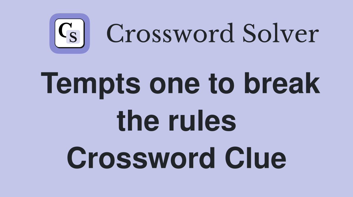 Tempts one to break the rules Crossword Clue
