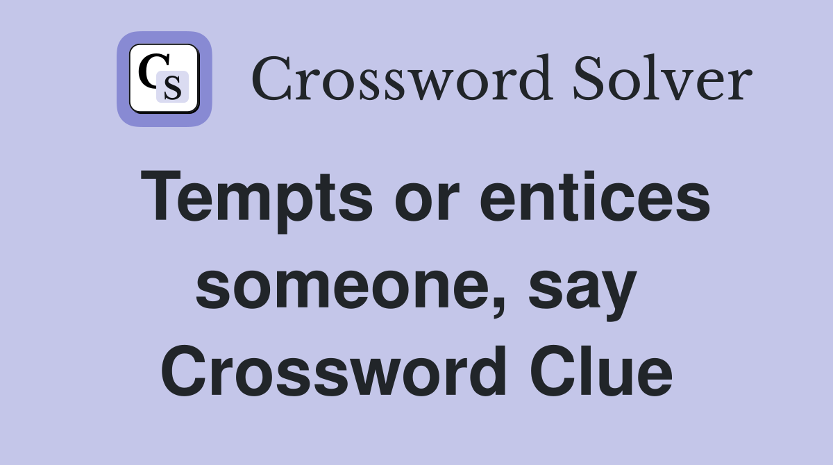 Tempts or entices someone, say Crossword Clue