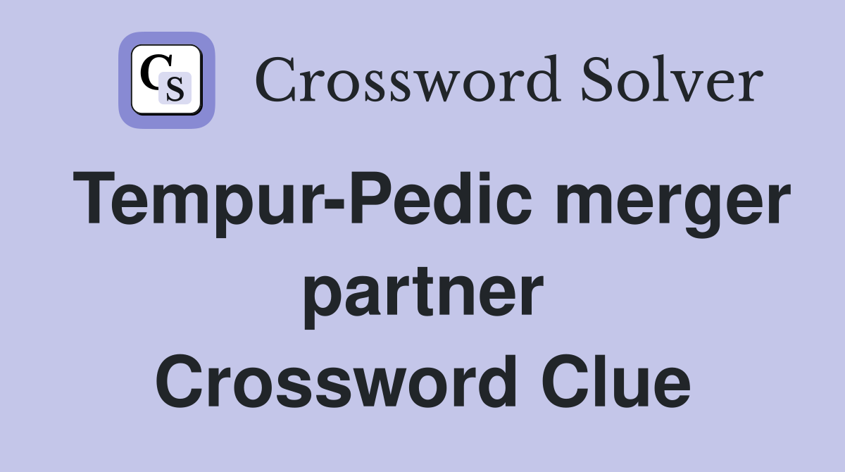 Tempur-Pedic merger partner Crossword Clue