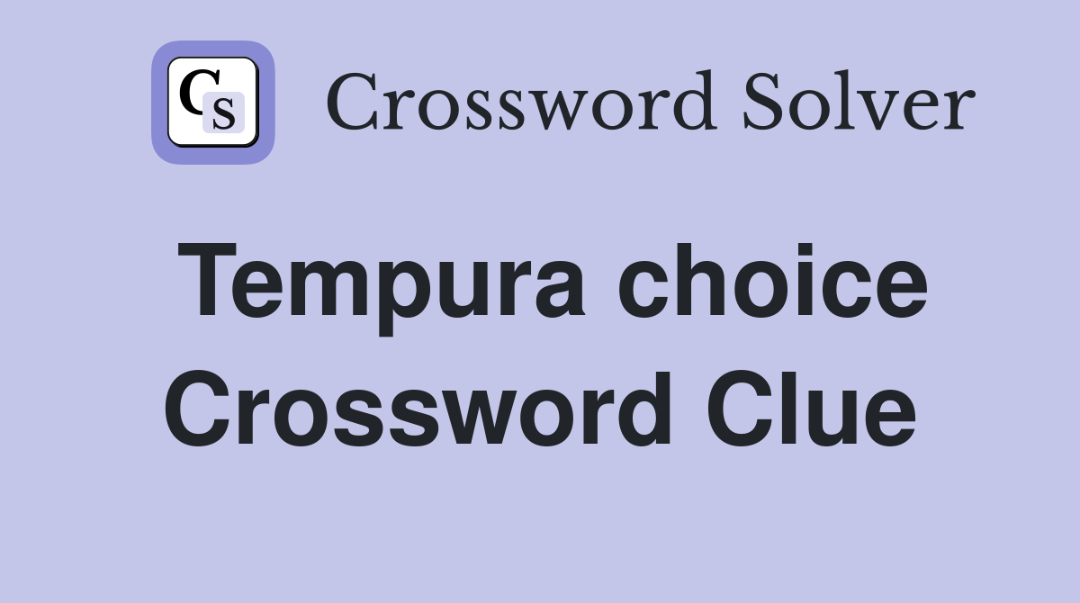 Tempura choice Crossword Clue