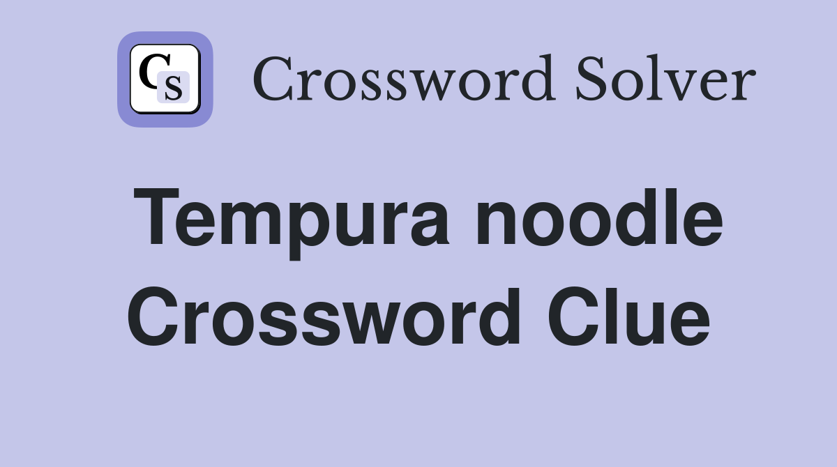 Tempura noodle Crossword Clue