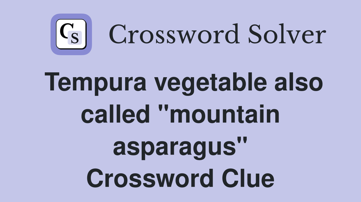 Tempura vegetable also called "mountain asparagus" Crossword Clue