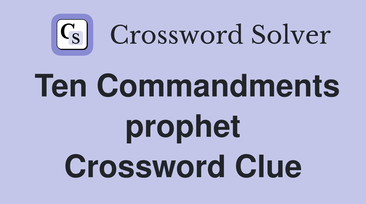 Ten Commandments prophet Crossword Clue