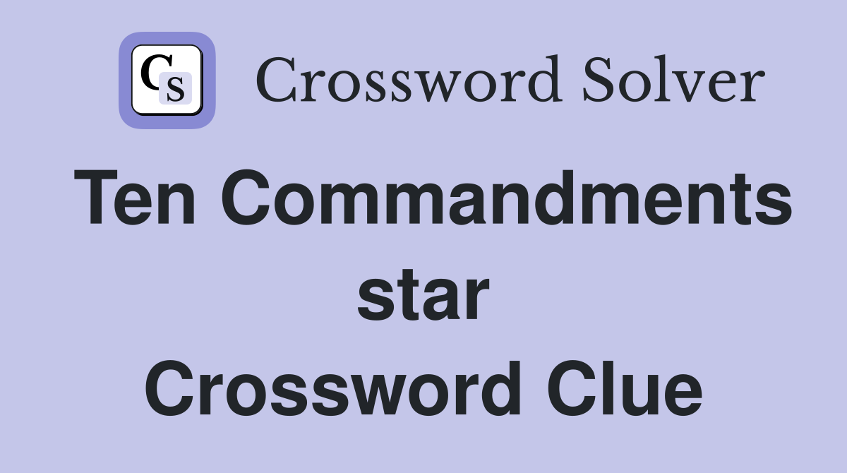 Ten Commandments star Crossword Clue
