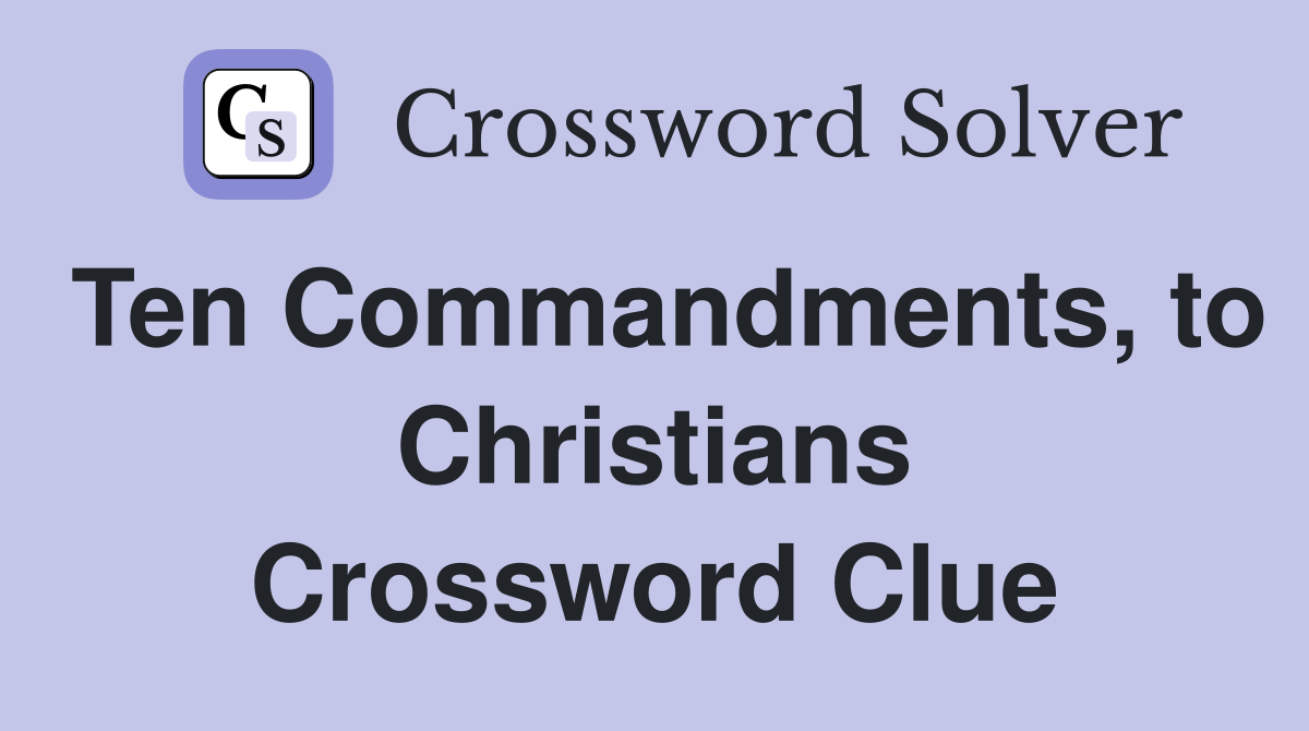 Ten Commandments, to Christians Crossword Clue