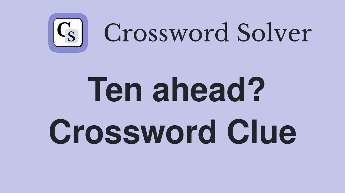 Ten ahead? Crossword Clue
