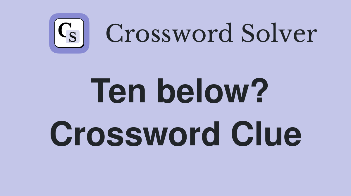Ten below? Crossword Clue