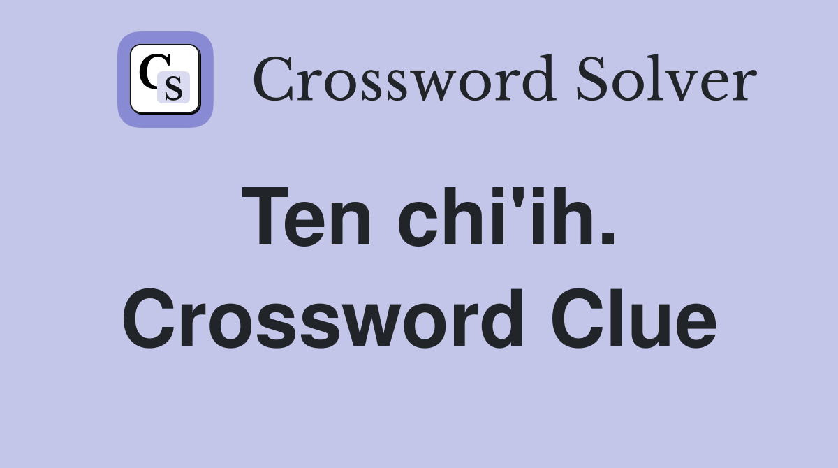 Ten chi'ih. Crossword Clue