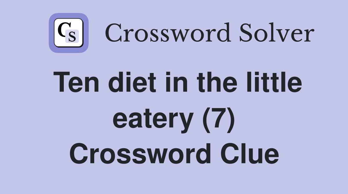 Ten diet in the little eatery (7) Crossword Clue