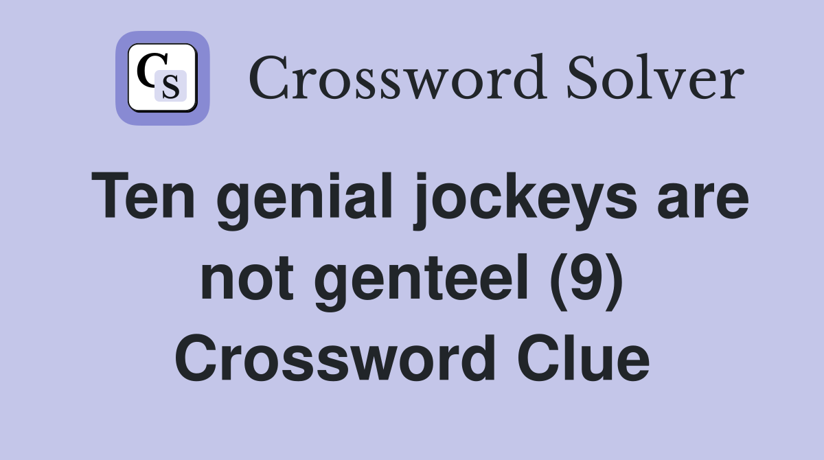 Ten genial jockeys are not genteel (9) Crossword Clue
