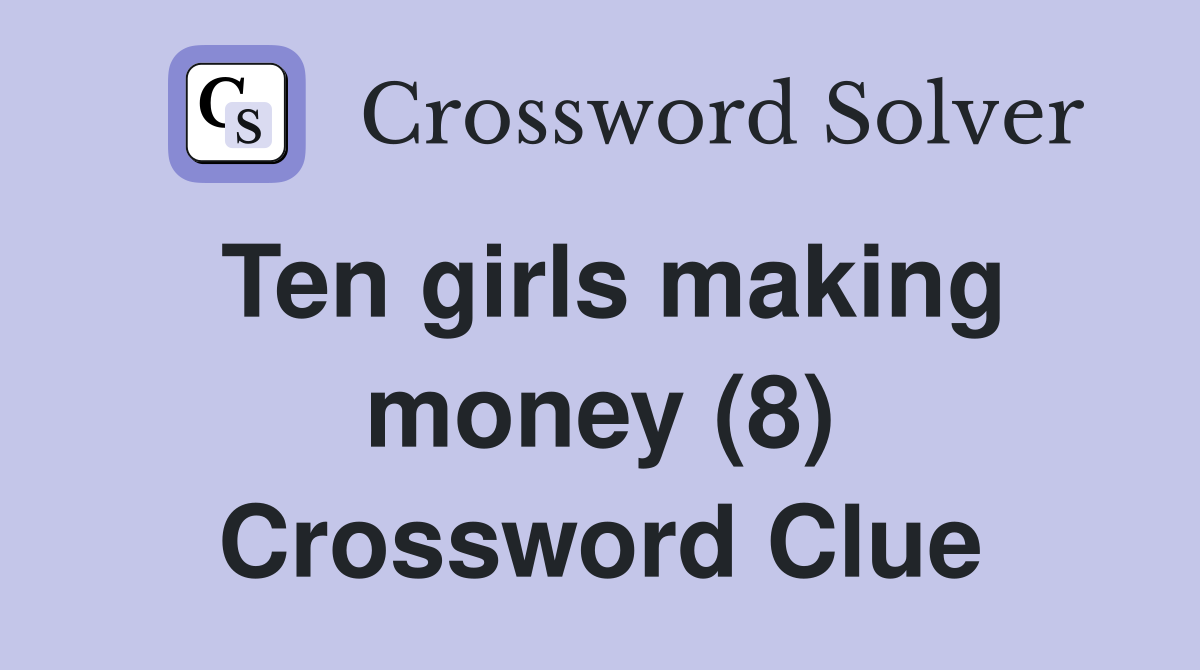 Ten girls making money (8) Crossword Clue