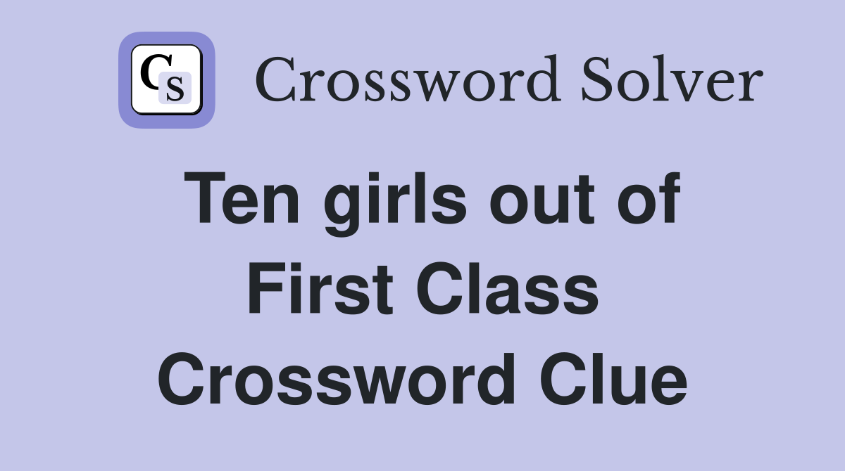 Ten girls out of First Class Crossword Clue