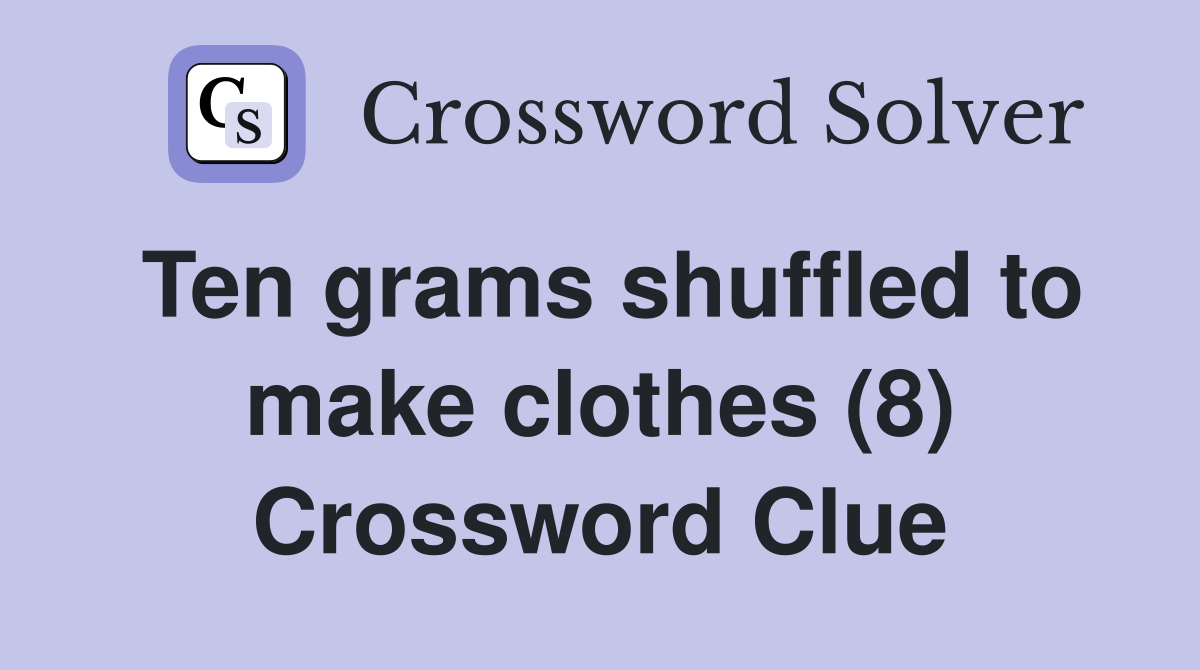 Ten grams shuffled to make clothes (8) Crossword Clue