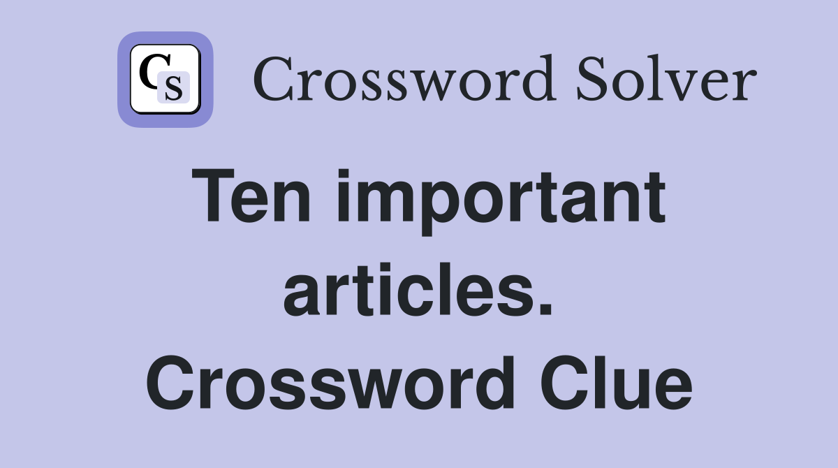 Ten important articles. Crossword Clue