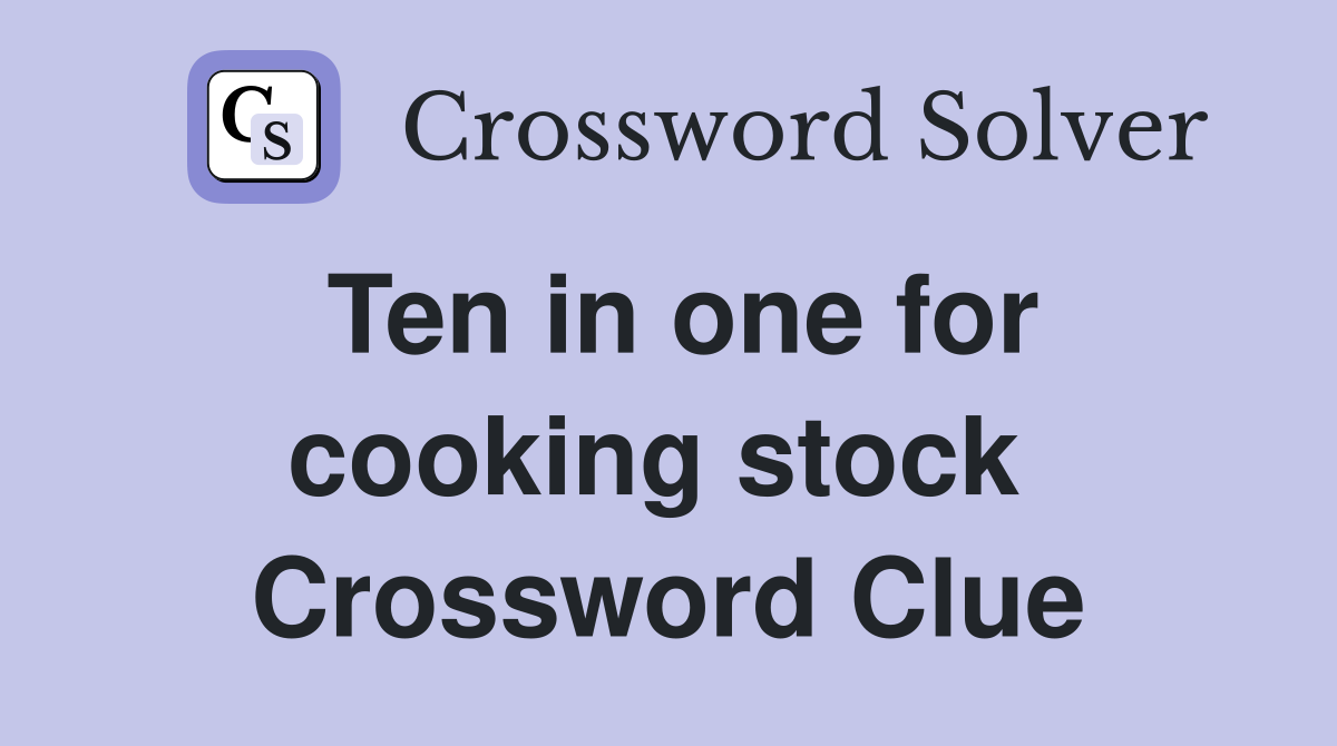 Ten in one for cooking stock  Crossword Clue