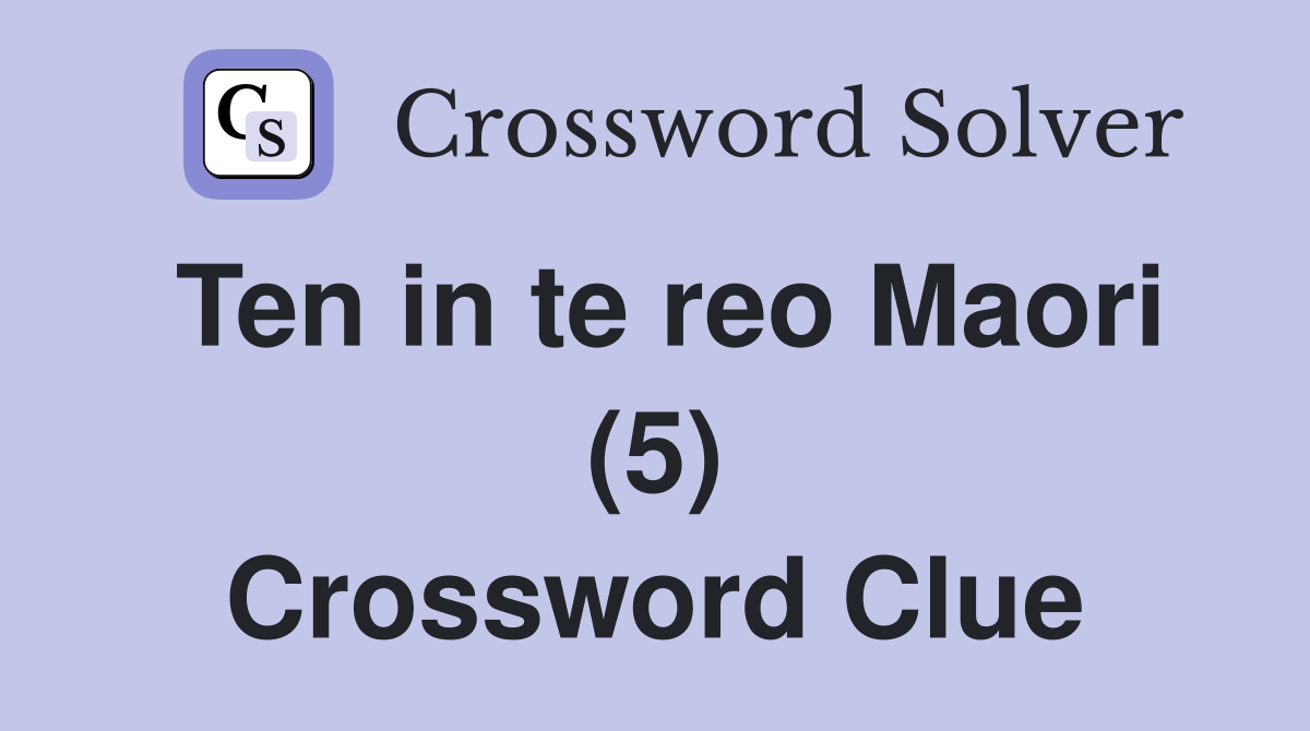 Ten in te reo Maori (5) Crossword Clue