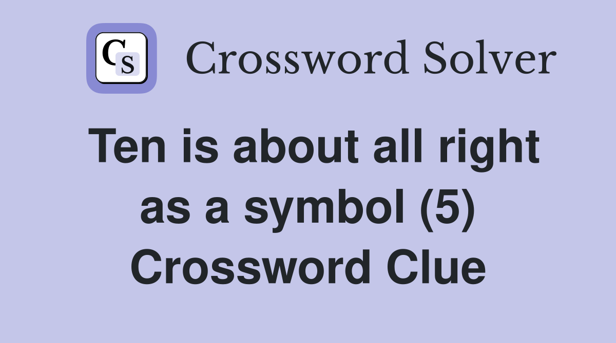 Ten is about all right as a symbol (5) Crossword Clue