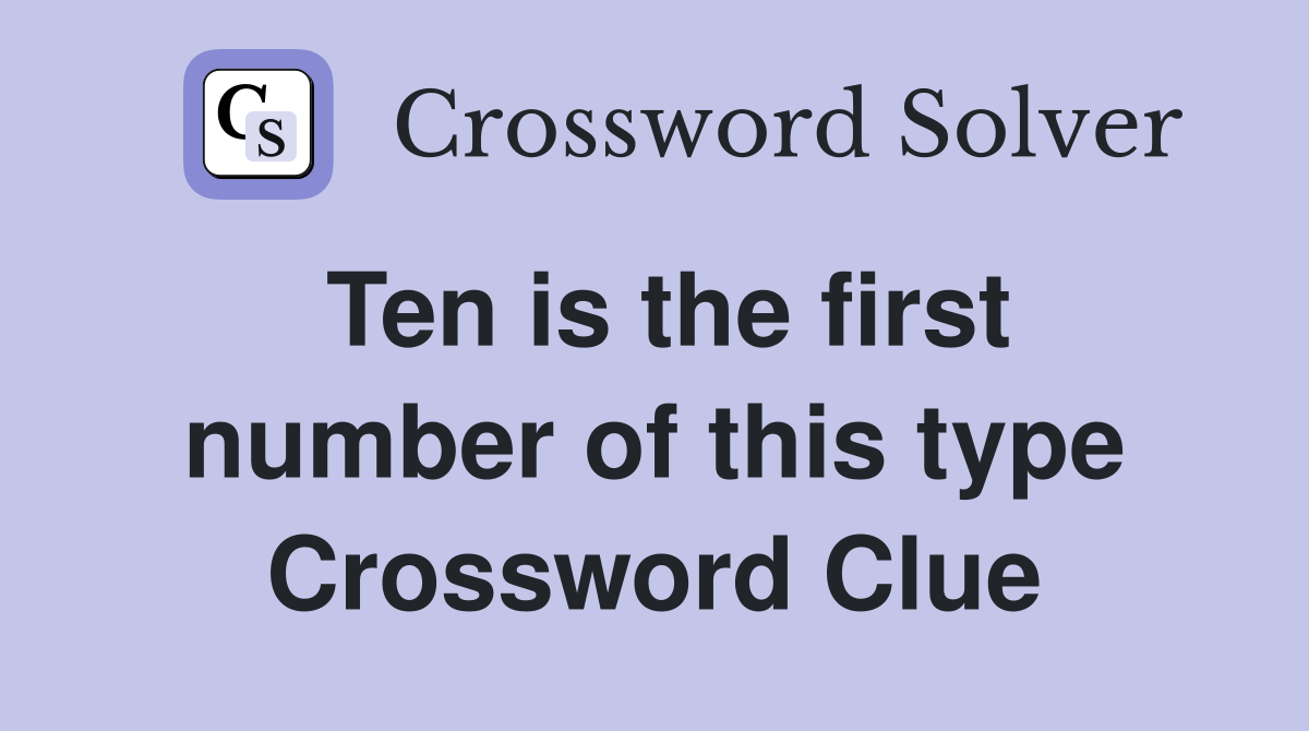 Ten is the first number of this type Crossword Clue