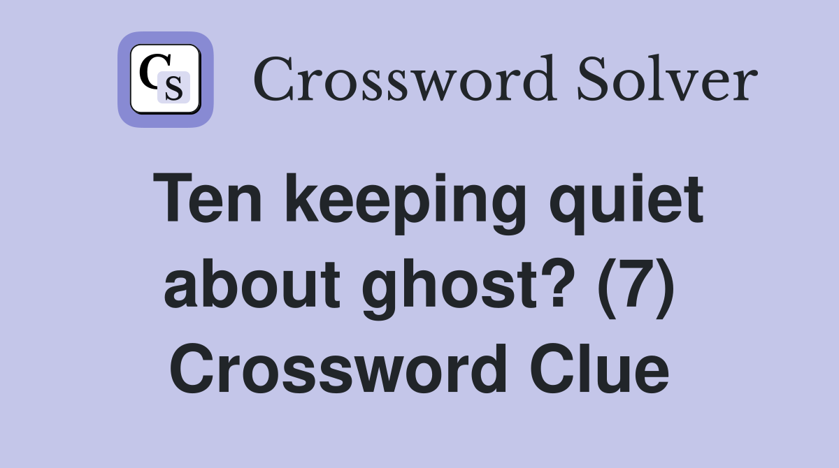Ten keeping quiet about ghost? (7) Crossword Clue