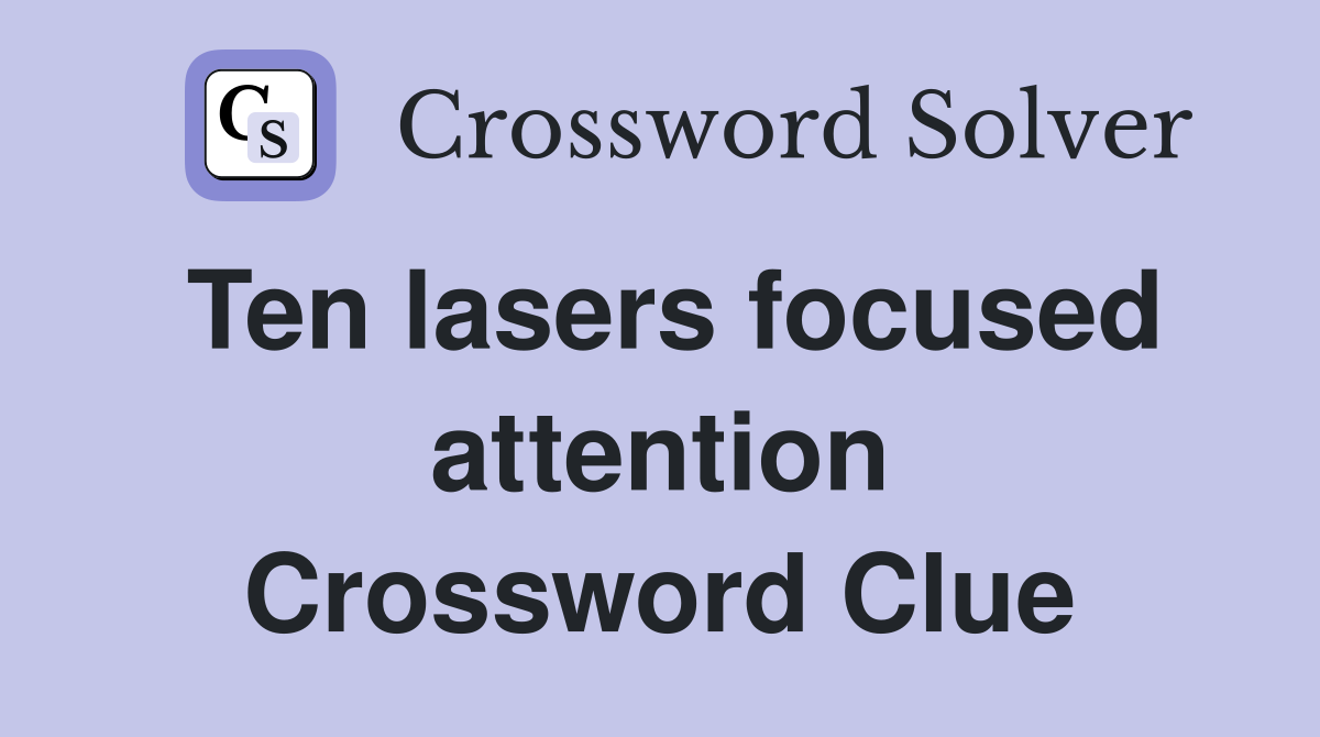 Ten lasers focused attention Crossword Clue