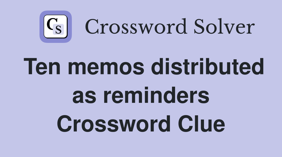 Ten memos distributed as reminders Crossword Clue