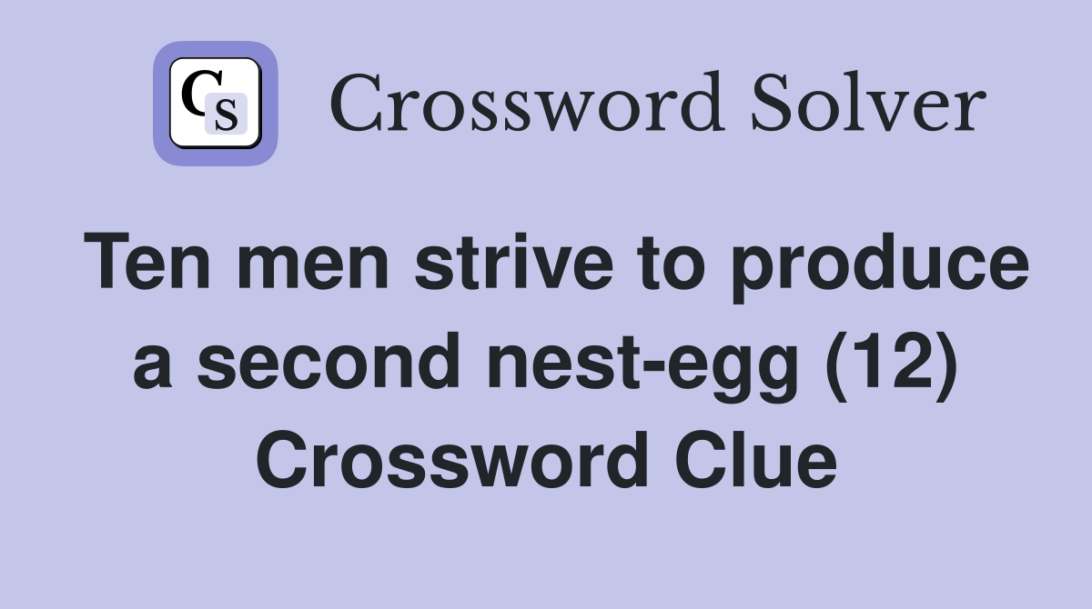 Ten men strive to produce a second nest-egg (12) Crossword Clue