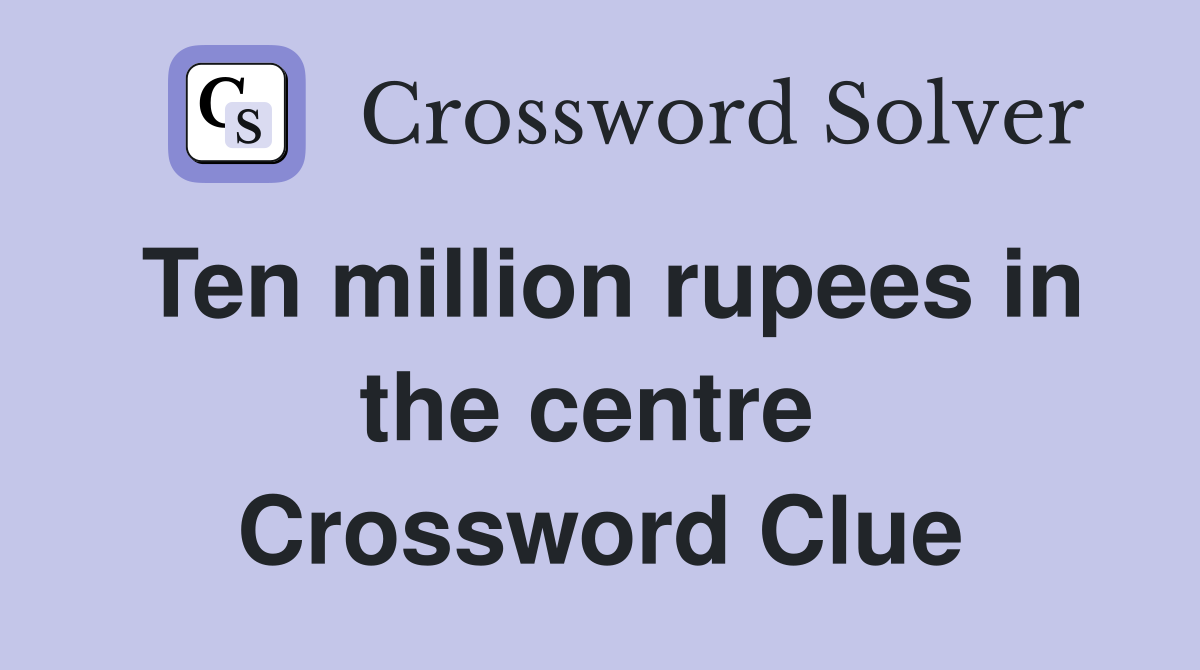 Ten million rupees in the centre  Crossword Clue
