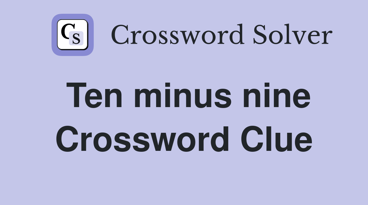 Ten minus nine Crossword Clue