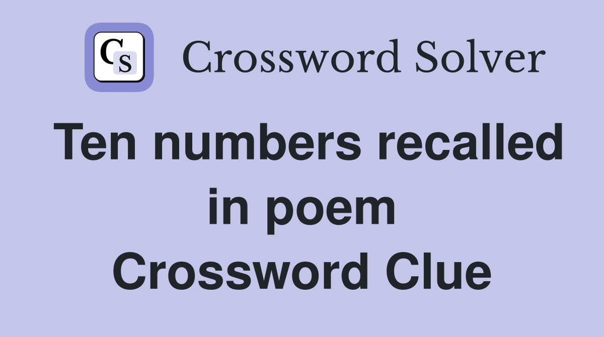 Ten numbers recalled in poem Crossword Clue