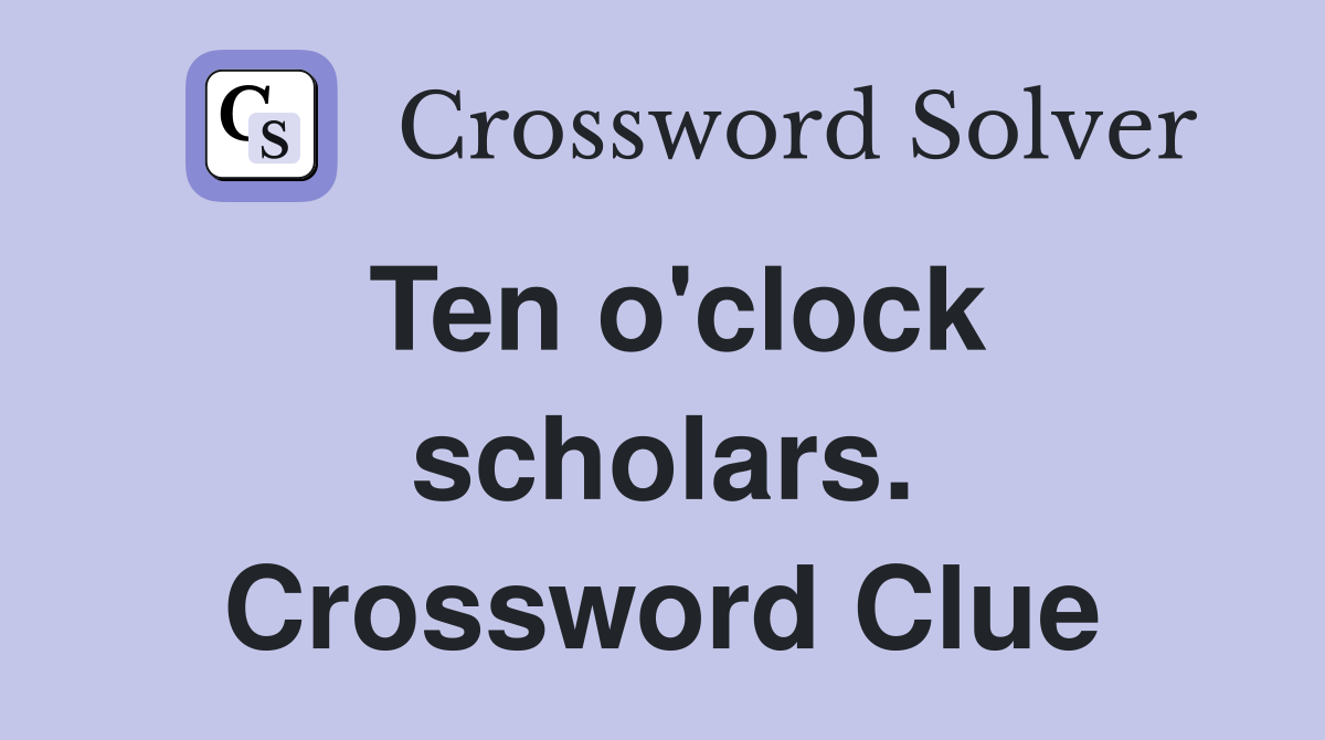 Ten o'clock scholars. Crossword Clue