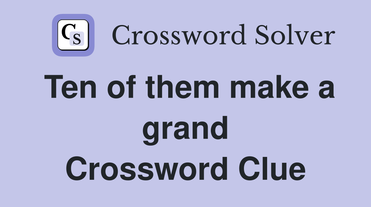 Ten of them make a grand Crossword Clue