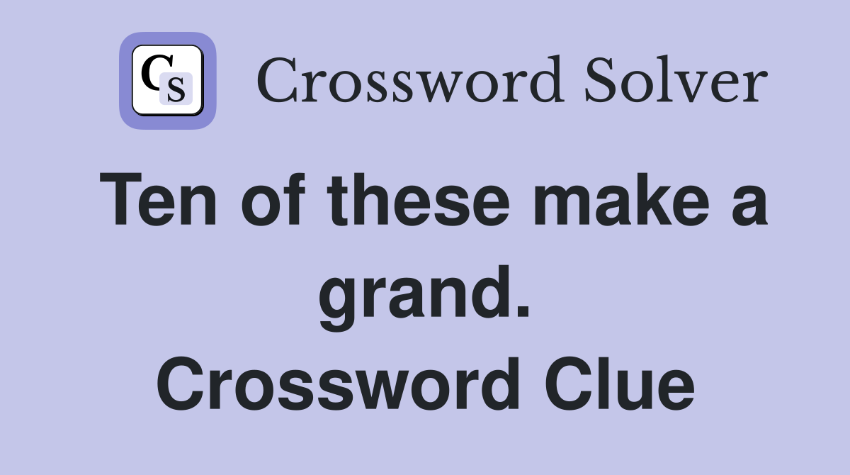 Ten of these make a grand. Crossword Clue