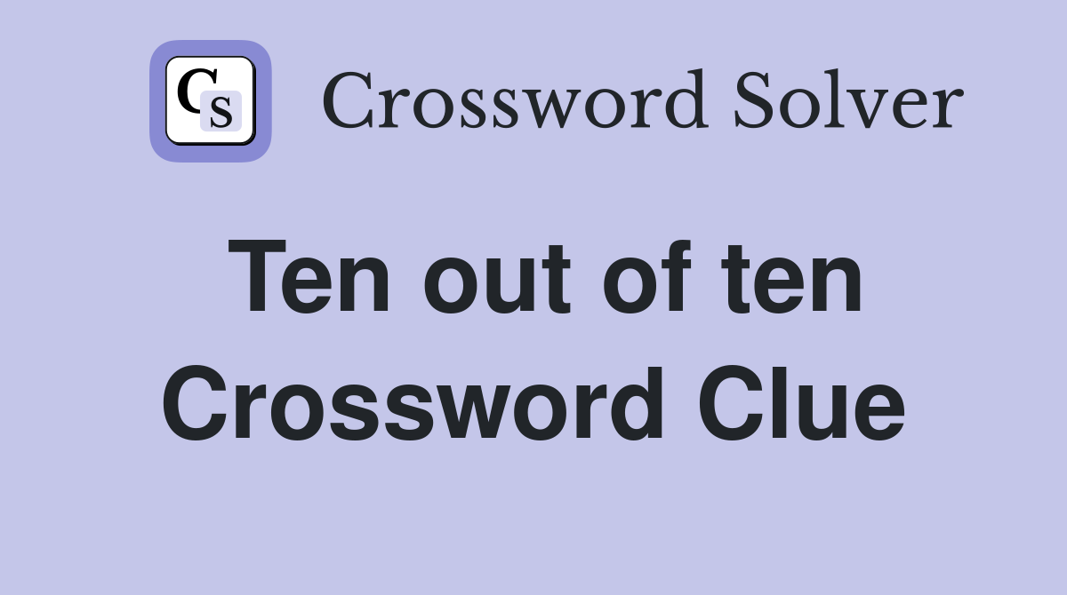Ten out of ten Crossword Clue