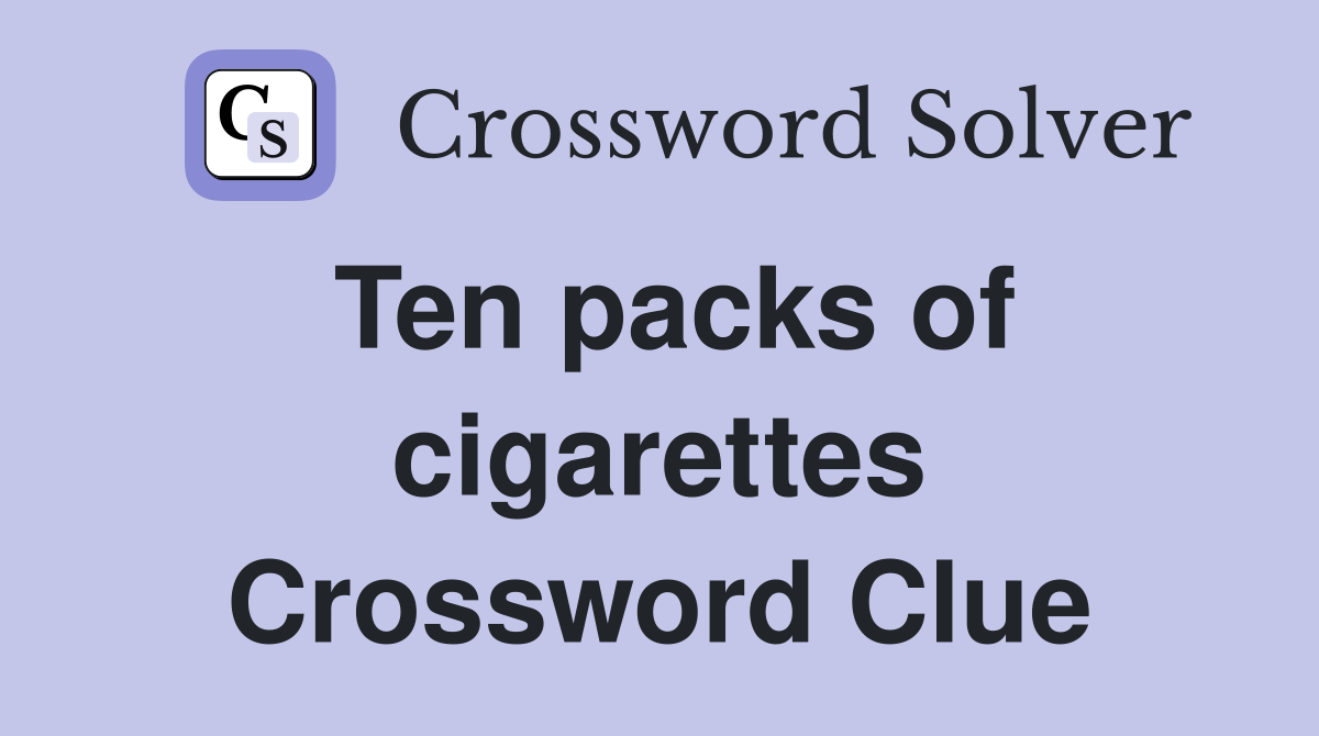 Ten packs of cigarettes Crossword Clue
