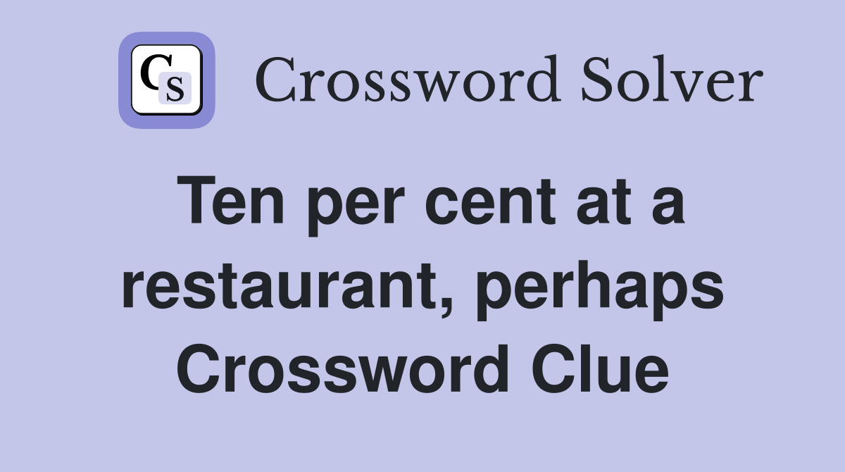 Ten per cent at a restaurant, perhaps Crossword Clue