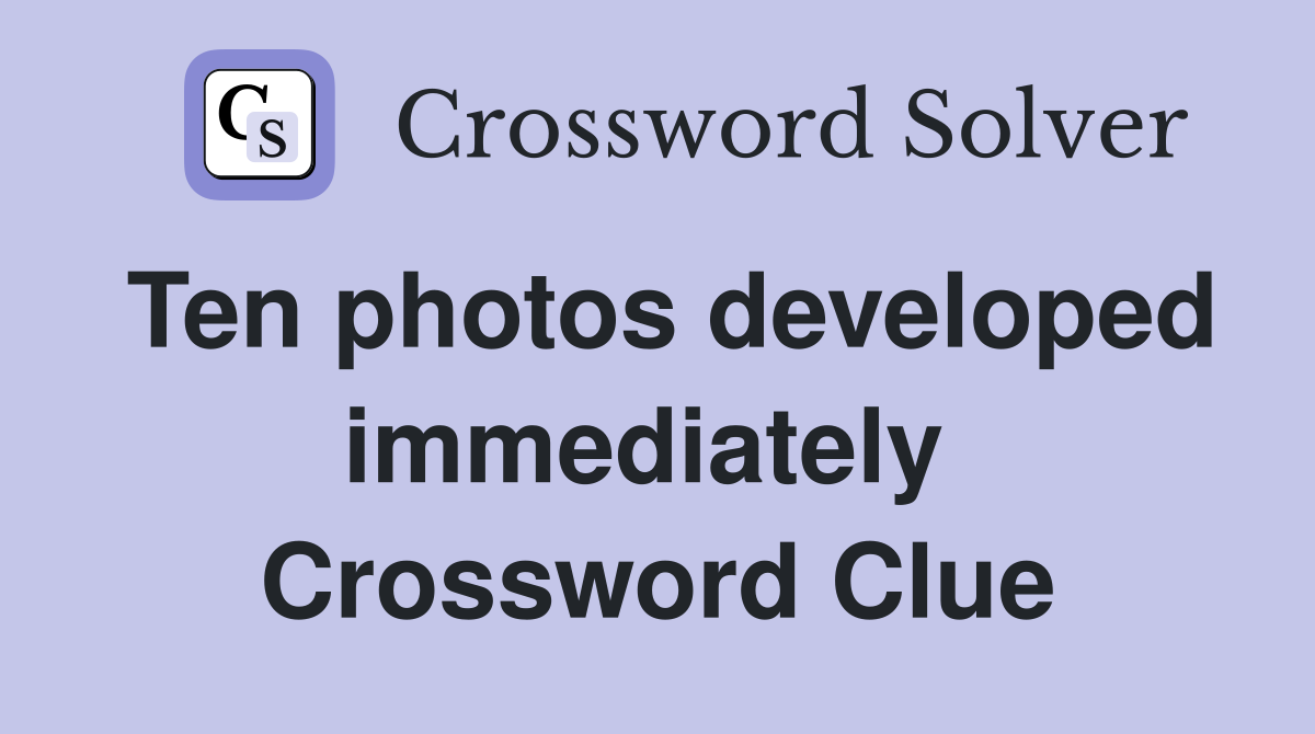 Ten photos developed immediately  Crossword Clue