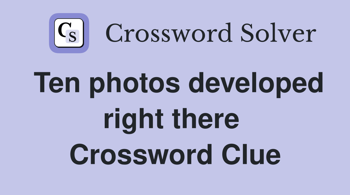 Ten photos developed right there  Crossword Clue
