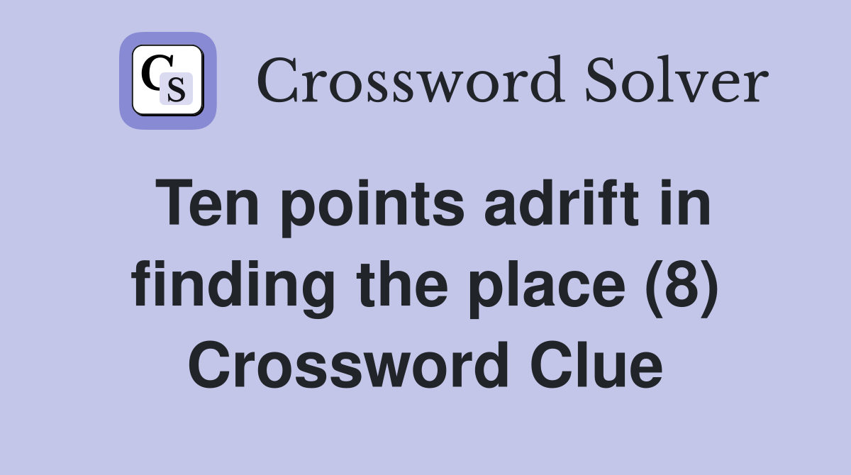 Ten points adrift in finding the place (8) Crossword Clue