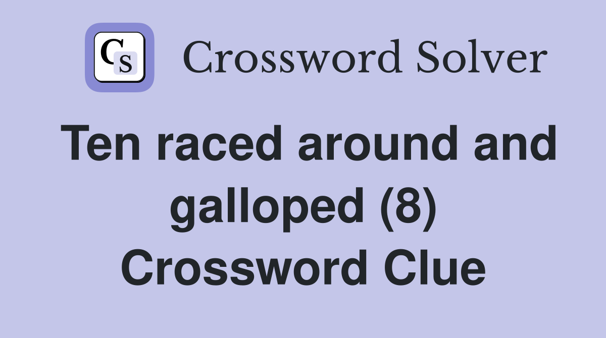 Ten raced around and galloped (8) Crossword Clue