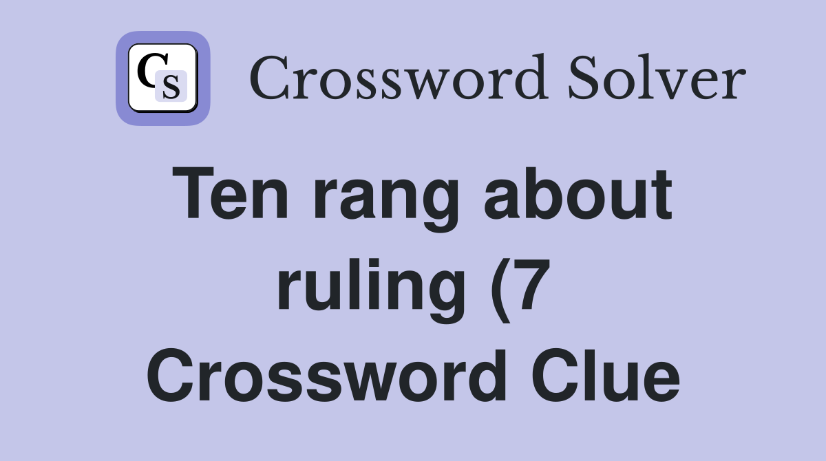 Ten rang about ruling (7) Crossword Clue Answers Crossword Solver Ten rang about ruling (7) Crossword Clue Answers Crossword Solver