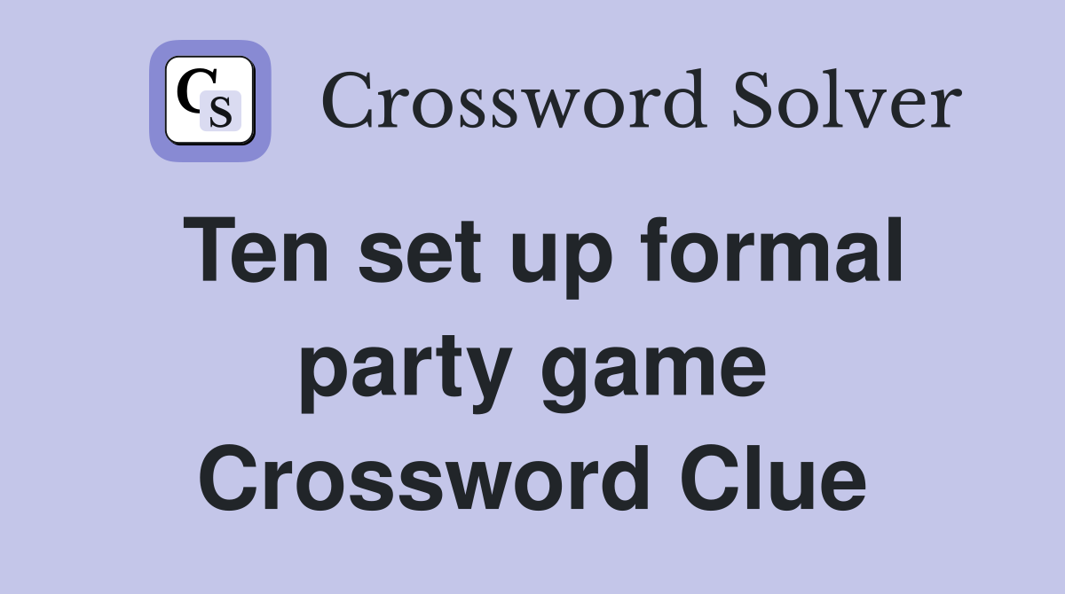 Ten set up formal party game Crossword Clue
