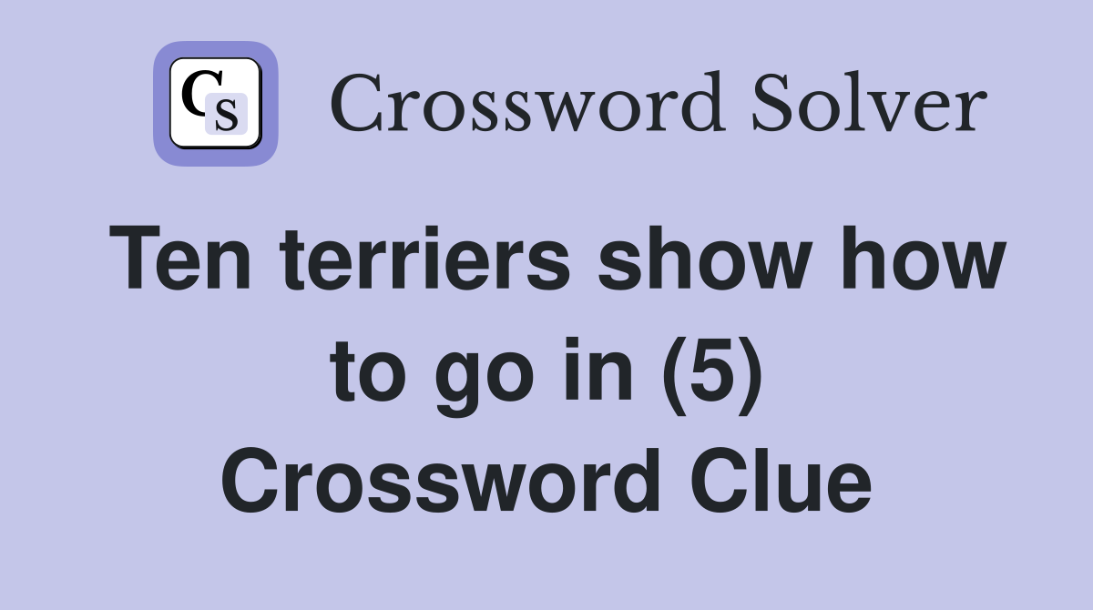 Ten terriers show how to go in (5) Crossword Clue