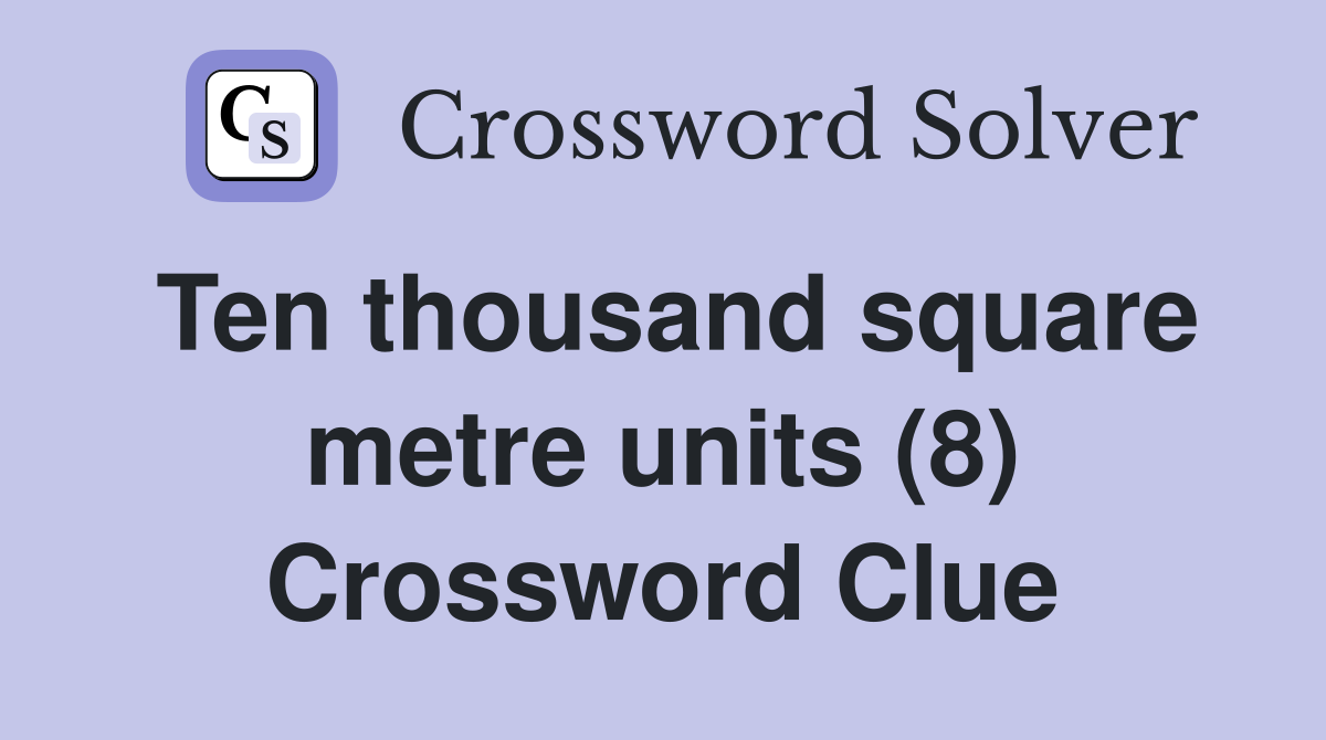 Ten thousand square metre units (8) Crossword Clue