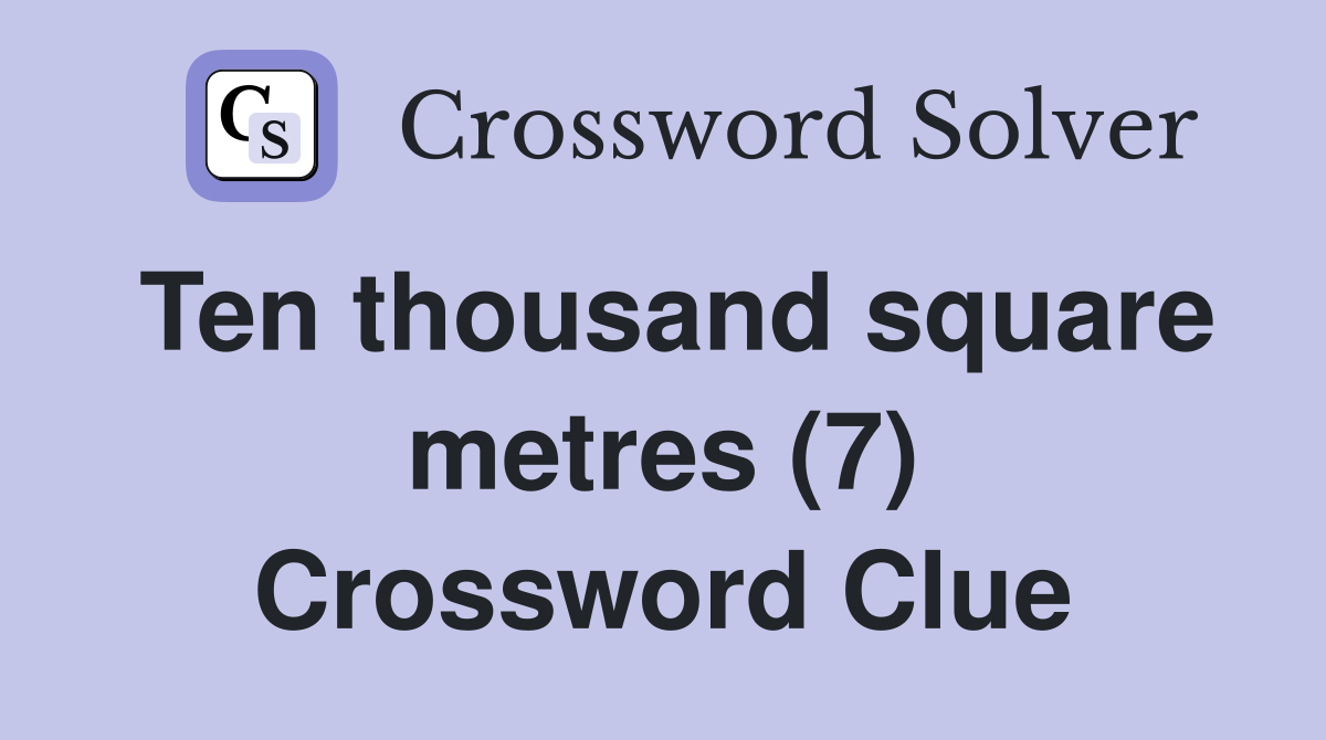 Ten thousand square metres (7) Crossword Clue