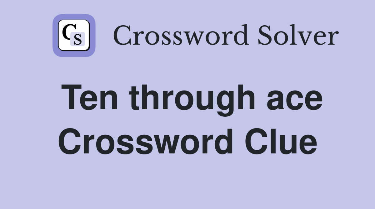 Ten through ace Crossword Clue