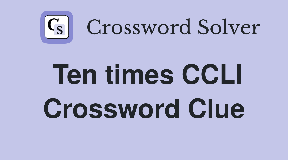 Ten times CCLI Crossword Clue
