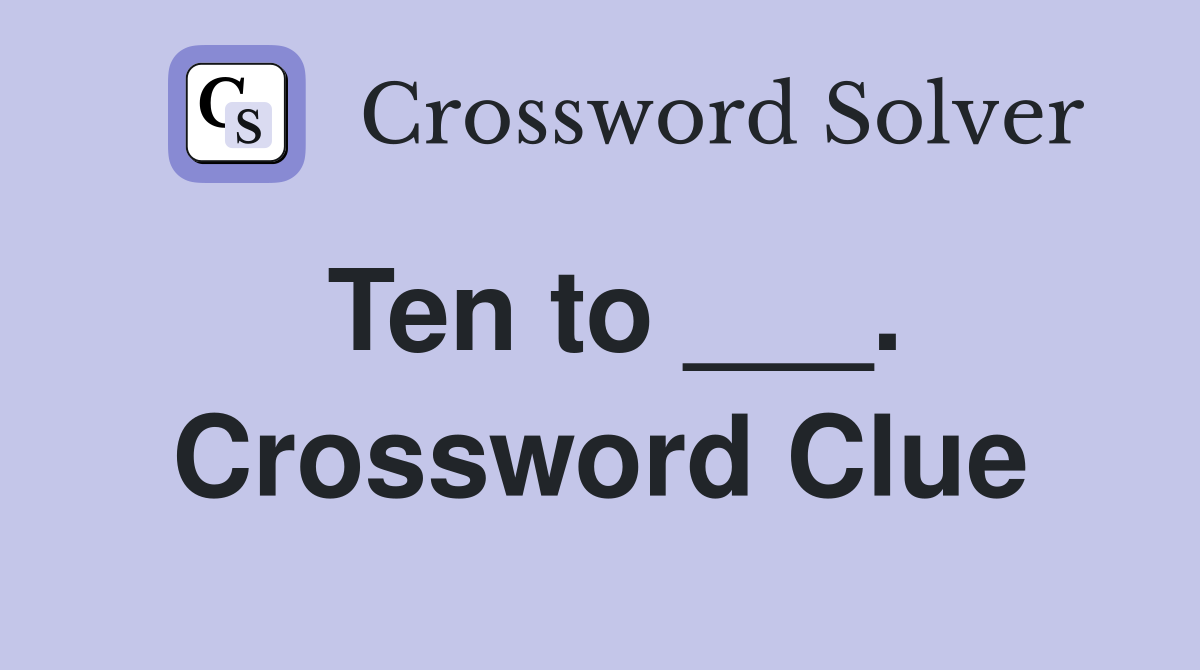 Ten to ___. Crossword Clue