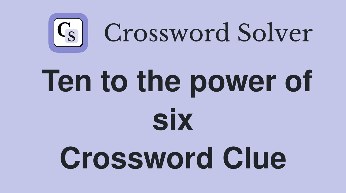 Ten to the power of six Crossword Clue